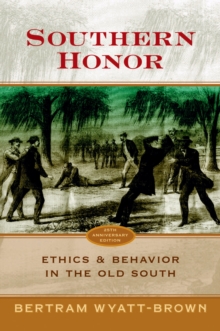 Southern Honor : Ethics and Behavior in the Old South