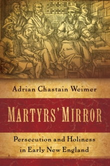 Martyrs' Mirror : Persecution and Holiness in Early New England