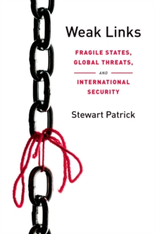 Weak Links : Fragile States, Global Threats, and International Security