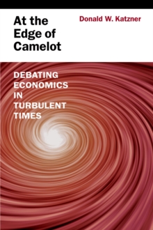 At the Edge of Camelot : Debating Economics in Turbulent Times