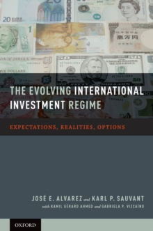 The Evolving International Investment Regime : Expectations, Realities, Options