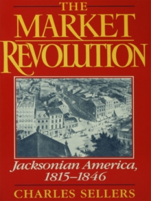 The Market Revolution : Jacksonian America, 1815-1846