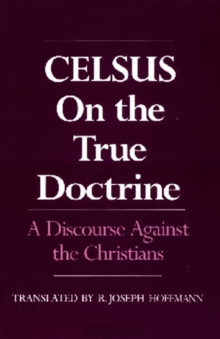 On the True Doctrine : A Discourse Against the Christians