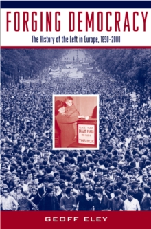 Forging Democracy : The History of the Left in Europe, 1850-2000