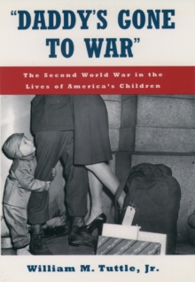 "Daddy's Gone to War" : The Second World War in the Lives of America's Children