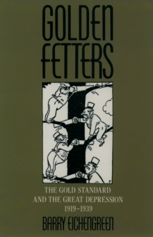 Golden Fetters : The Gold Standard and the Great Depression, 1919-1939