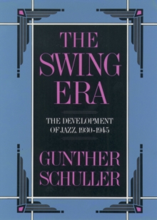 The Swing Era : The Development of Jazz, 1930-1945