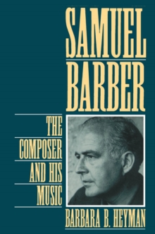 Samuel Barber : The Composer and His Music