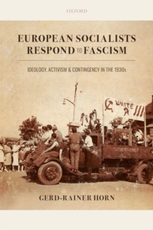 European Socialists Respond to Fascism: Ideology, Activism and Contingency in the 1930s