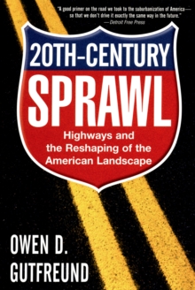 Twentieth-Century Sprawl : Highways and the Reshaping of the American Landscape