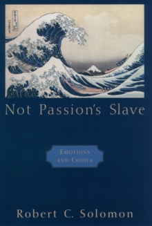 Not Passion's Slave : Emotions and Choice