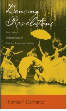 Dancing Revelations : Alvin Ailey's Embodiment of African American Culture