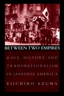 Between Two Empires : Race, History, and Transnationalism in Japanese America