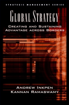 Global Strategy : Creating and Sustaining Advantage across Borders