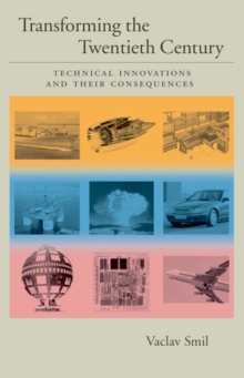 Transforming the Twentieth Century : Technical Innovations and Their Consequences