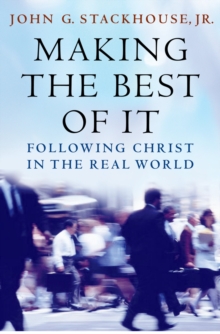 Making the Best of It : Following Christ in the Real World