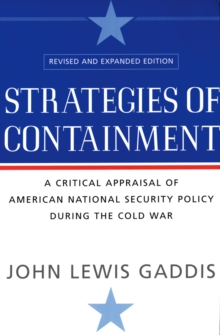 Strategies of Containment : A Critical Appraisal of American National Security Policy during the Cold War