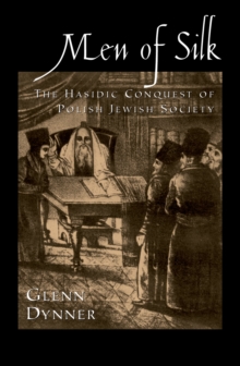 Men of Silk : The Hasidic Conquest of Polish Jewish Society