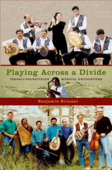 Playing across a Divide : Israeli-Palestinian Musical Encounters