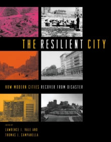 The Resilient City : How Modern Cities Recover from Disaster