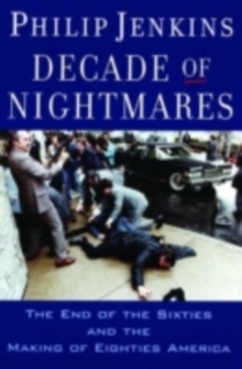 Decade of Nightmares : The End of the Sixties and the Making of Eighties America, EPUB eBook Decade of Nightmares : The End of the Sixties and the Making of Eighties America, EPUB eBook