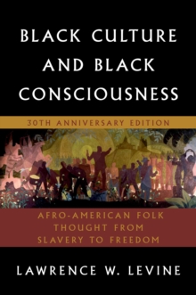 Black Culture and Black Consciousness : Afro-American Folk Thought from Slavery to Freedom