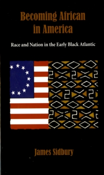 Becoming African in America : Race and Nation in the Early Black Atlantic