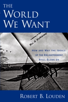 The World We Want : How and Why the Ideals of the Enlightenment Still Elude Us