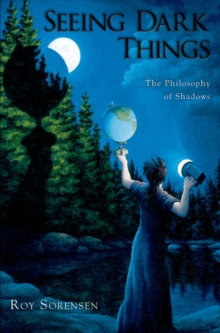 Seeing Dark Things : The Philosophy of Shadows