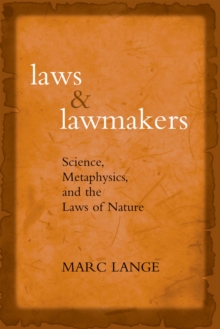 Laws and Lawmakers : Science, Metaphysics, and the Laws of Nature