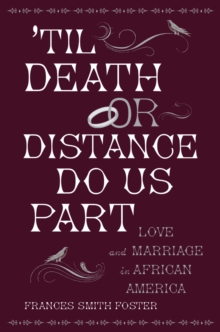 'Til Death Or Distance Do Us Part : Love and Marriage in African America