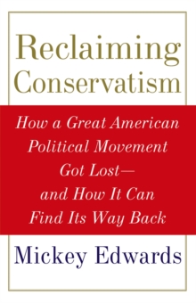 Reclaiming Conservatism : How a Great American Political Movement Got Lost--And How It Can Find Its Way Back