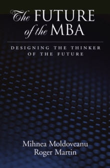 The Future of the MBA : Designing the Thinker of the Future