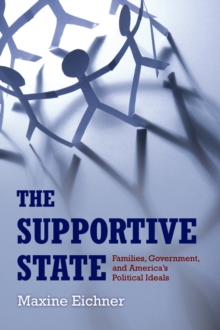 The Supportive State : Families, Government, and America's Political Ideals