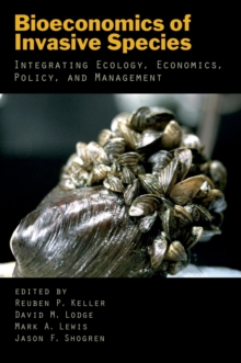 Bioeconomics of Invasive Species : Integrating Ecology, Economics, Policy, and Management