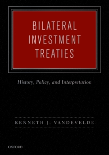 Bilateral Investment Treaties : History, Policy, and Interpretation