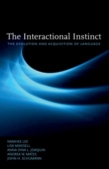 The Interactional Instinct : The Evolution and Acquisition of Language