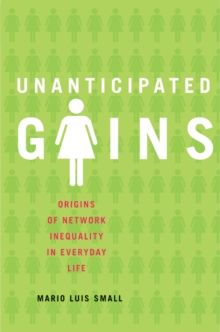 Unanticipated Gains : Origins of Network Inequality in Everyday Life