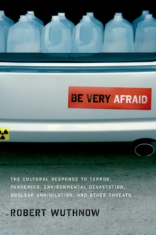 Be Very Afraid : The Cultural Response to Terror, Pandemics, Environmental Devastation, Nuclear Annihilation, and Other Threats