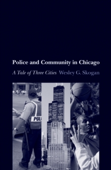 Police and Community in Chicago : A Tale of Three Cities