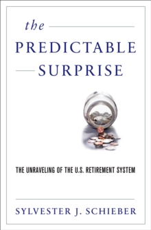 The Predictable Surprise : The Unraveling of the U.S. Retirement System