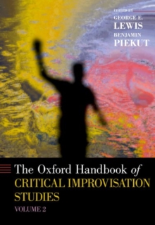 The Oxford Handbook of Critical Improvisation Studies, Volume 2, Hardback Book The Oxford Handbook of Critical Improvisation Studies, Volume 2, Hardback Book