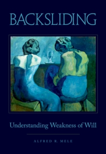 Backsliding : Understanding Weakness of Will