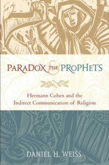 Paradox and the Prophets : Hermann Cohen and the Indirect Communication of Religion