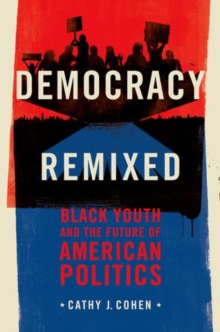 Democracy Remixed : Black Youth and the Future of American Politics, Paperback / softback Book Democracy Remixed : Black Youth and the Future of American Politics, Paperback / softback Book
