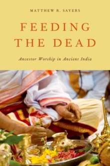 Feeding the Dead : Ancestor Worship in Ancient India, Paperback / softback Book Feeding the Dead : Ancestor Worship in Ancient India, Paperback / softback Book