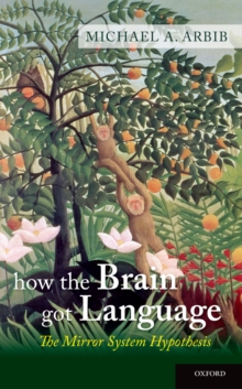 How the Brain Got Language : The Mirror System Hypothesis