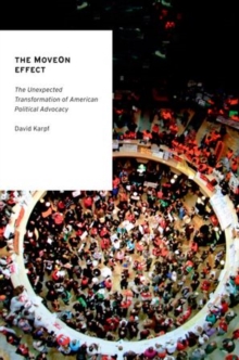 The MoveOn Effect : The Unexpected Transformation of American Political Advocacy, Paperback / softback Book The MoveOn Effect : The Unexpected Transformation of American Political Advocacy, Paperback / softback Book