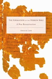 The Formation of the Hebrew Bible : A New Reconstruction