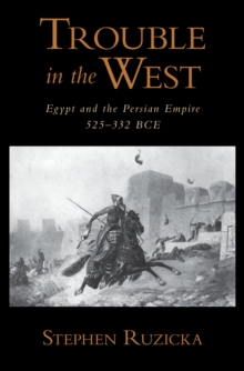 Trouble in the West : Egypt and the Persian Empire, 525-332 BC